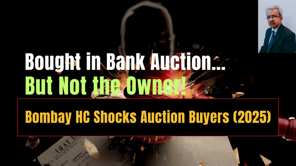 Bought in Bank Auction… But Not the Owner! Bombay HC Shocks Auction Buyers (2025)……