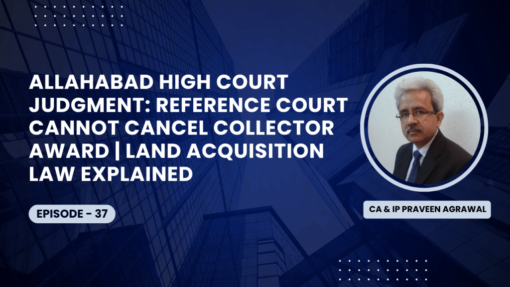 Allahabad HC Judgment: Reference Court Cannot Cancel Collector Award | Land Acquisition Law Explained