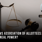 Builder vs Association of Allottees: Who Has the Real Power?