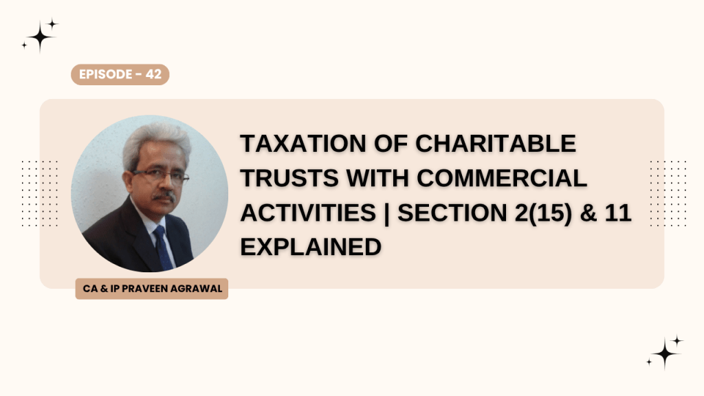 Taxation of Charitable Trusts with Commercial Activities | Section 2(15) & 11 Explained